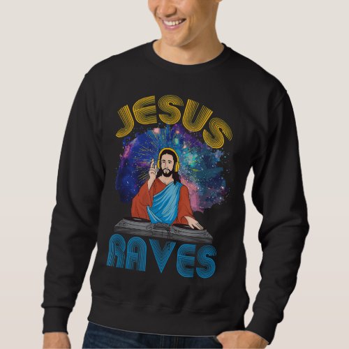 Jesus Raves DJ Dance Party Techno Festival Sweatshirt