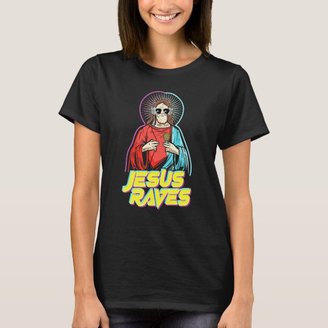 Jesus Raves Edm Music Festival Workout Dance Club  T-Shirt (Front)