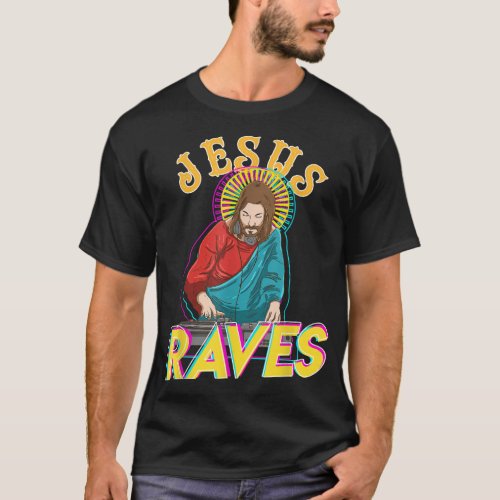 Jesus Raves Funny EDM Music Festival Party Christi T_Shirt