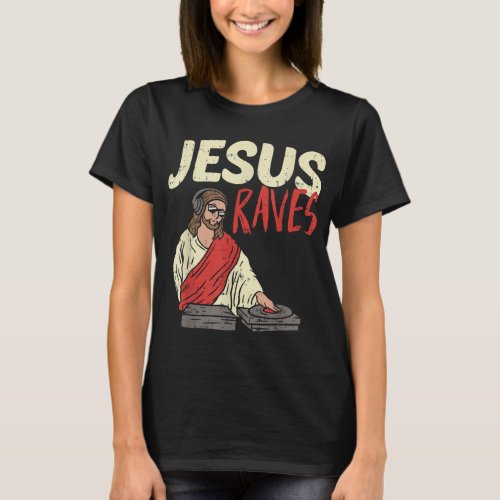 Jesus Raves Funny Electronic Music EDM Festival DJ T_Shirt