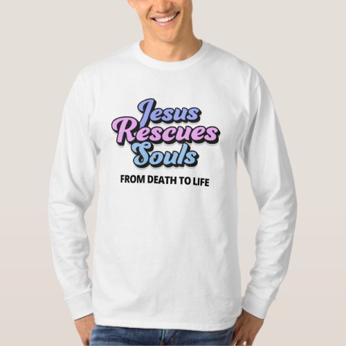 Jesus Rescues Souls Evangelism Quote T_Shirt