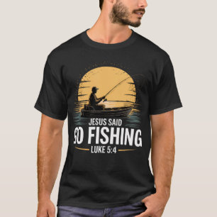 Jesus Said Go Fishing Christian Fisherman Bible Ve T-Shirt