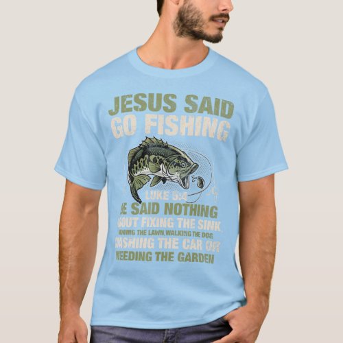 Jesus Said Go Fishing Fish Story Bible Angling Bas T_Shirt