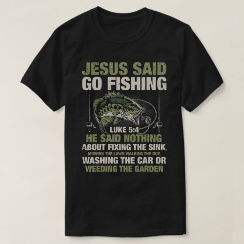 Jesus Said Go Fishing Fish Story Bible Angling Bas T_Shirt