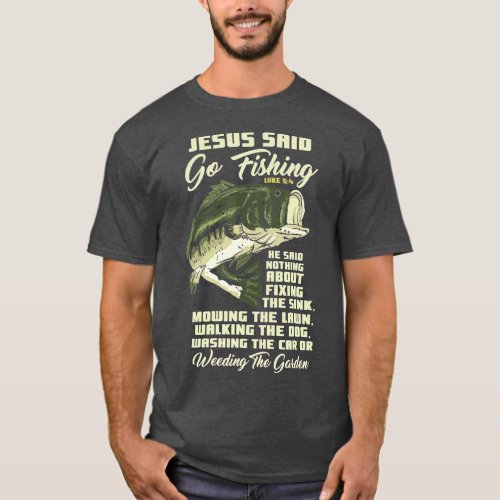 Jesus Said Go Fishing Fish Story Bible Angling T_Shirt