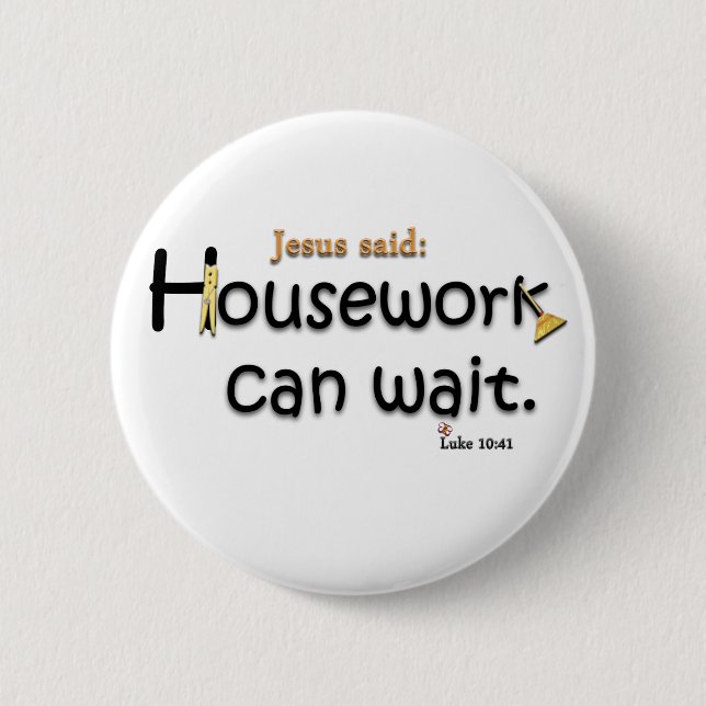 Jesus Said Housework Can Wait Pinback Button (Front)