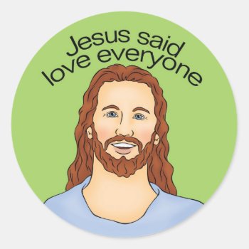 Jesus Said Love Everyone Classic Round Sticker by greenjellocarrots at Zazzle
