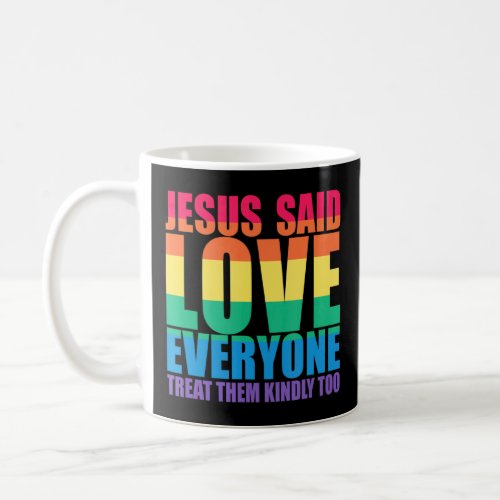 Jesus Said Love Everyone Treat Them Kindly Too Lgb Coffee Mug
