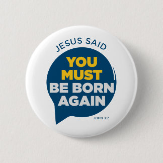 Jesus Said You Must Be Born Again Button