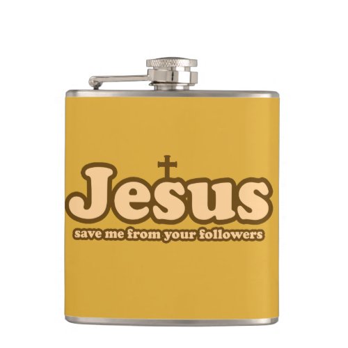 Jesus save me from your followers flask