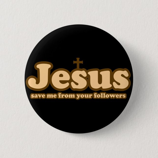 Jesus save me from your followers pinback button (Front)