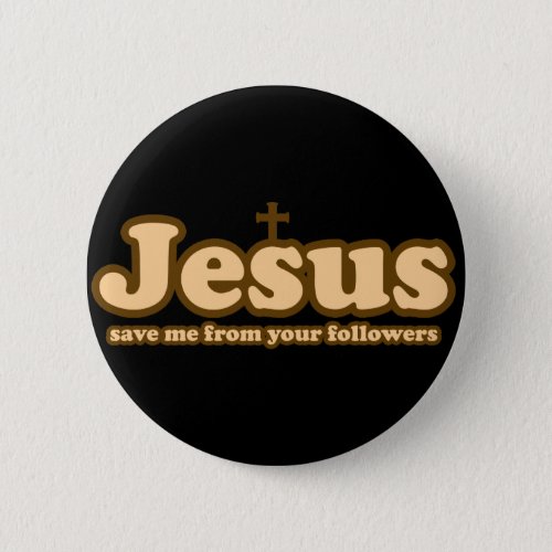 Jesus save me from your followers pinback button