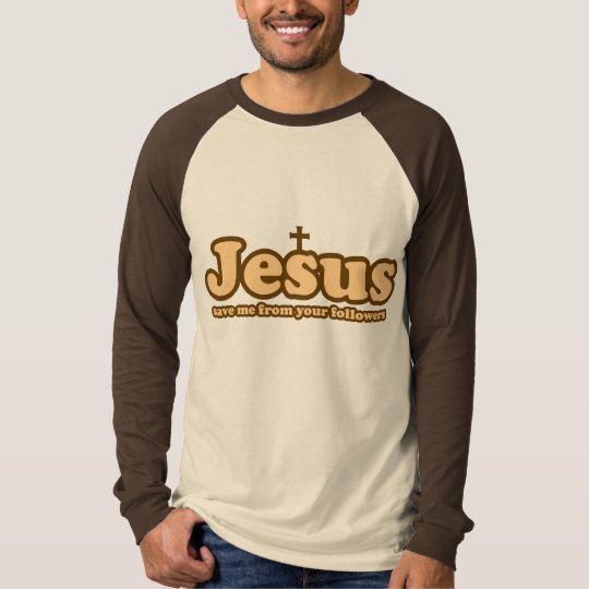 Jesus save me from your followers T-Shirt