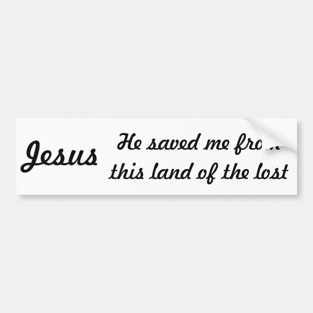 Jesus, Saved Me From the Land Of the Lost Bumper Sticker (Front)