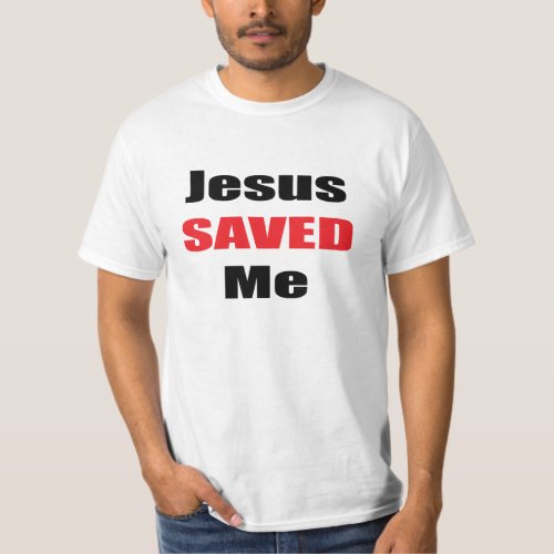 Jesus Saved Me Shirt