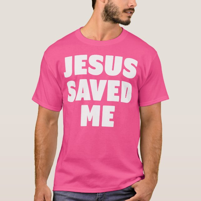 Jesus Saved Me T-Shirt (Front)