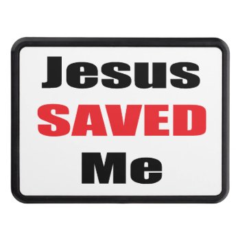 Jesus Saved Me Tow Hitch Trailer Hitch Cover by agiftfromgod at Zazzle