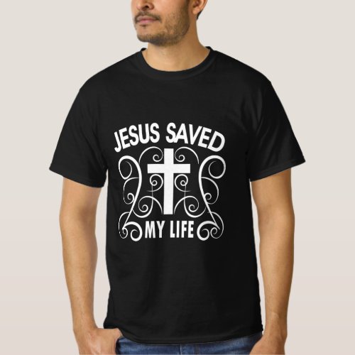 Jesus Saved My Life Christian Cross Black and wh T_Shirt