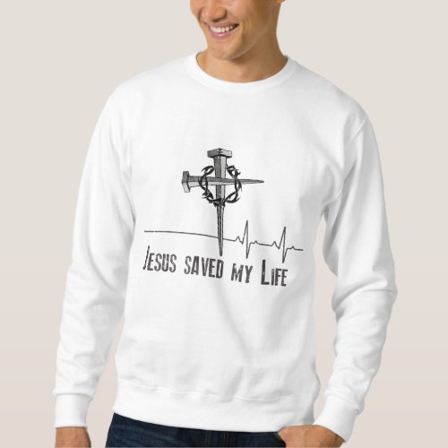 Jesus Saved My Life Crown of Thorns and Nails ov Sweatshirt