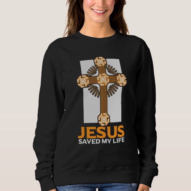 Jesus Saved My Life Religious Church Christian  1 Sweatshirt (Front)