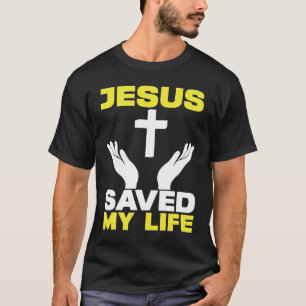 Jesus Saved My Life Religious Church Christian T-Shirt