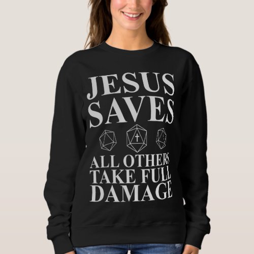 Jesus Saves All Others Take Full Damage  Dm Sweatshirt