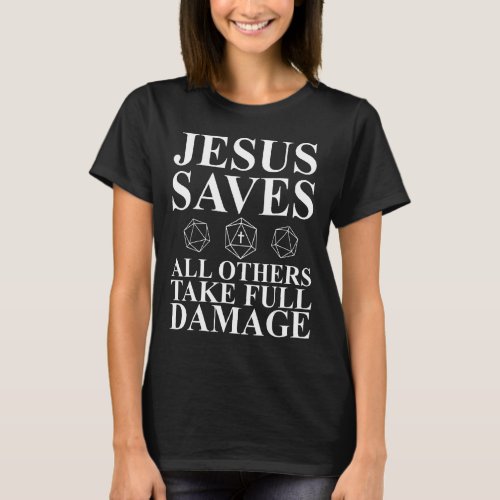 Jesus Saves All Others Take Full Damage  Dm T_Shirt