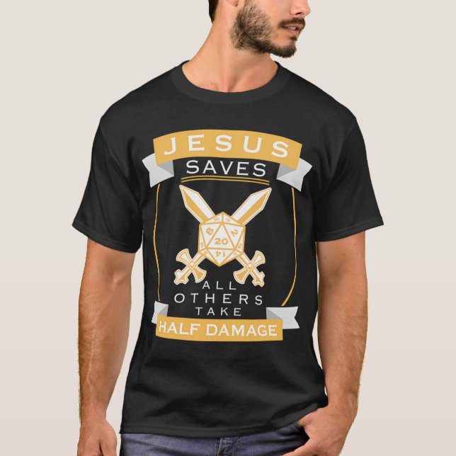 Jesus Saves All Others Take Half Damage Role Playi T-Shirt (Front)