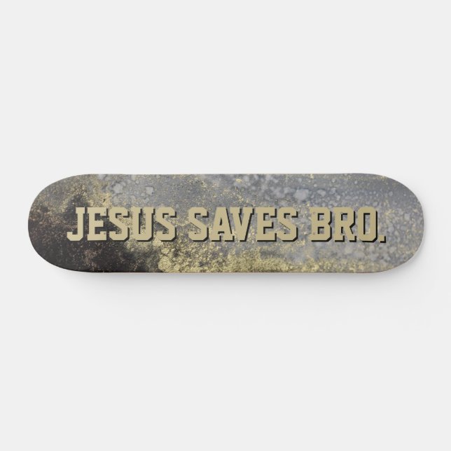 Jesus Saves Bro. Abstract Gold Paint Skateboard (Horz)