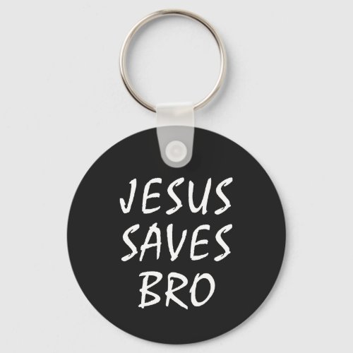 Jesus Saves Bro Christian   Keychain