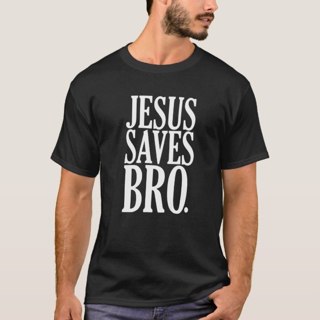 Jesus Saves Bro  Christian Religious Bible Quote T-Shirt (Front)