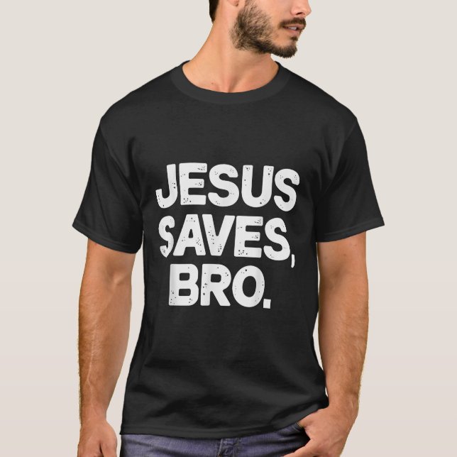 Jesus Saves Bro Christian  T-Shirt (Front)