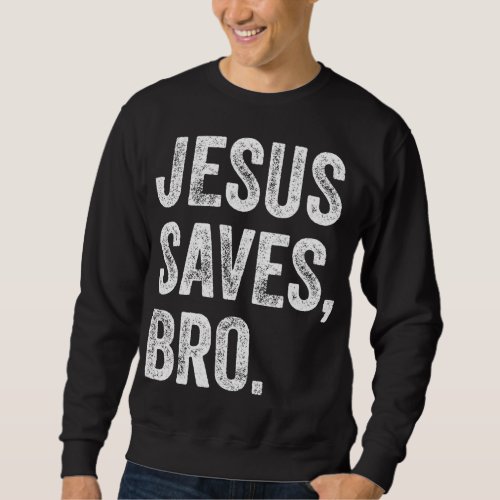 Jesus Saves Bro Christian Women Men Kids Girls Boy Sweatshirt