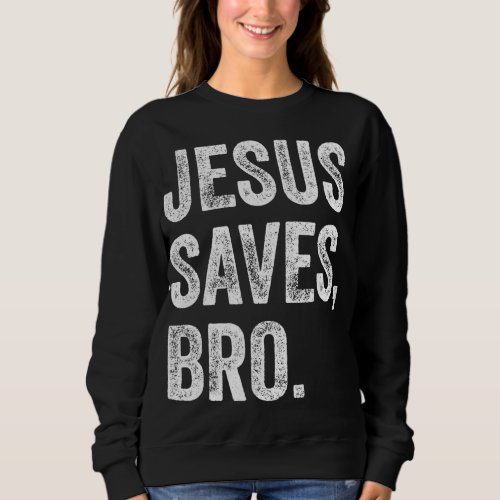 Jesus Saves Bro Christian Women Men Kids Girls Boy Sweatshirt