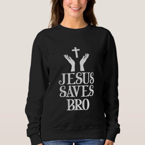 Jesus Saves Bro Christmas Cross Religious Faith Ch Sweatshirt