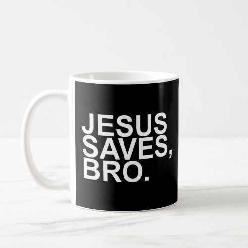 JESUS SAVES BRO  COFFEE MUG