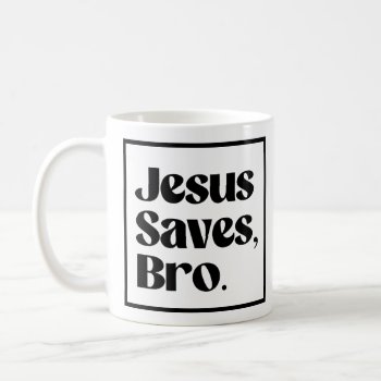 Jesus Saves  Bro Coffee Mug by Shirtuosity at Zazzle