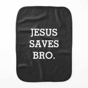 Jesus Saves Bro. Funny Christian Baby Burp Cloth