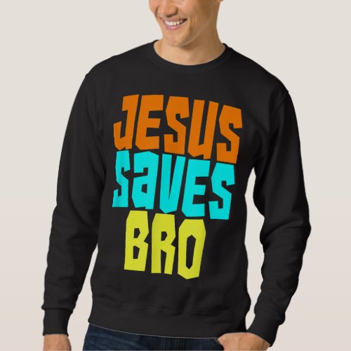 Jesus Saves Bro Funny Christian Bold Faith Surfing Sweatshirt