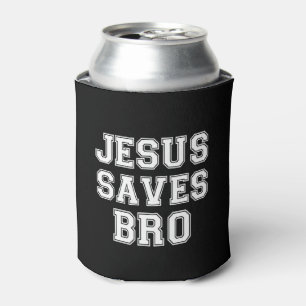 Jesus Saves Bro funny saying beer soda can Cooler