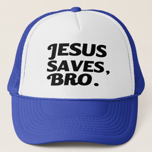 Jesus Saves Bro funny Trucker Hat