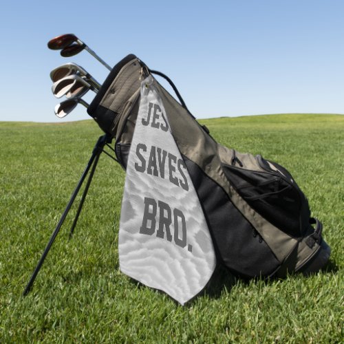 Jesus Saves Bro  Golf Towel