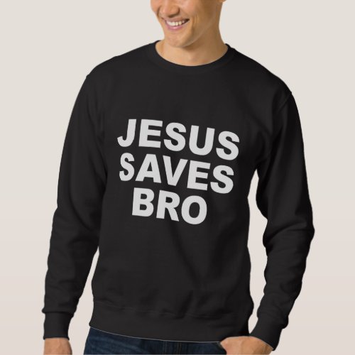 Jesus Saves Bro Mens Womens Kids Girls Toddlers Sweatshirt