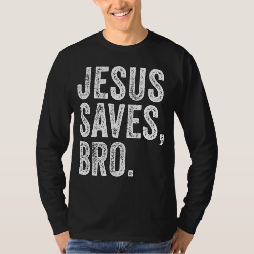 Jesus Saves Bro Religion Church Christian Bible Fa T_Shirt