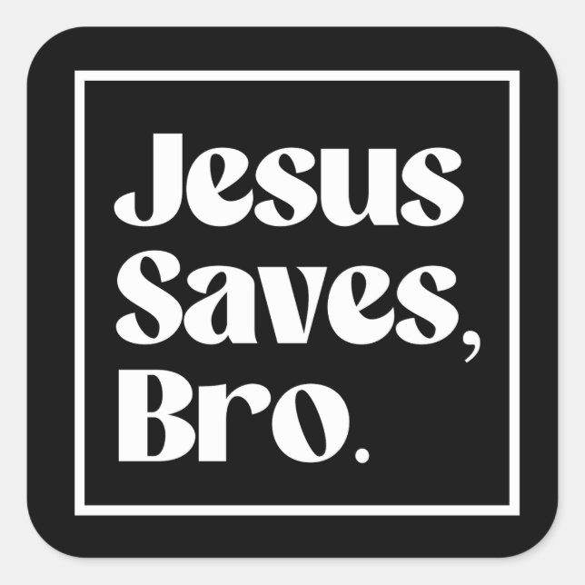 Jesus Saves, Bro Square Sticker (Front)