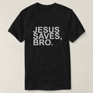 JESUS SAVES, BRO. T-Shirt