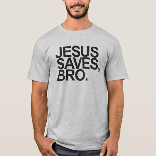 JESUS SAVES BRO T_Shirt