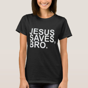 JESUS SAVES, BRO. T-Shirt