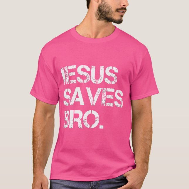 Jesus Saves Bro T-Shirt (Front)