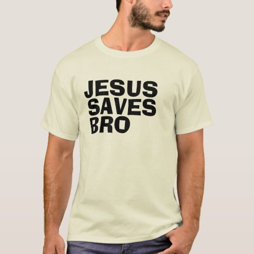 JESUS SAVES BRO T_shirts